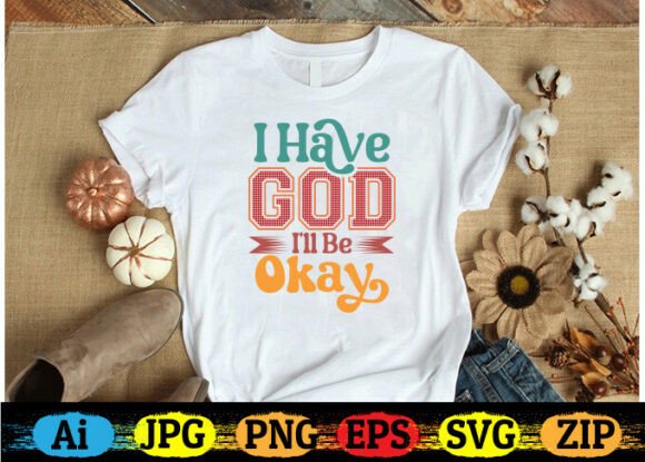 I Have God. I ll Be Okay Christian T-shi Graphics Freebies Review