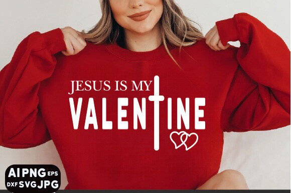 Jesus is My Valentine Graphics for T-Shirt Designs