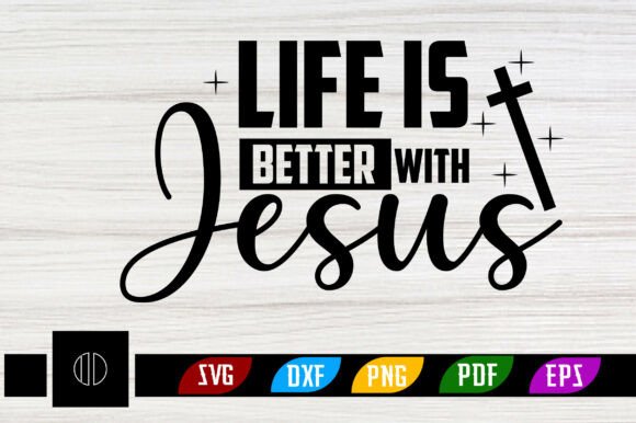 Life is Better with Jesus: SVG Graphics & T-Shirt Designs