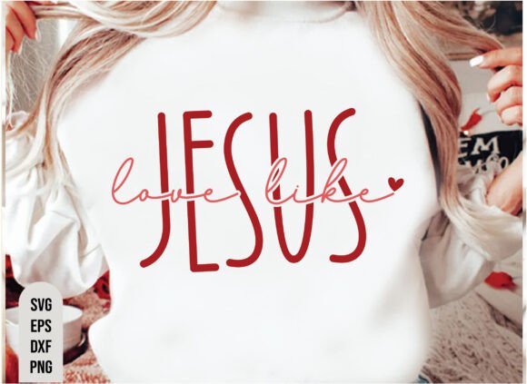 Love Like Jesus SVG: Christian Graphics, T-Shirt Designs